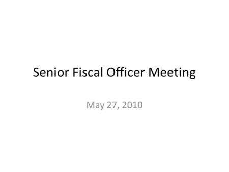 Senior Fiscal Officer Meeting May 27, 2010. PeopleSoft Certification Deadline: Friday, June 4, 2010.