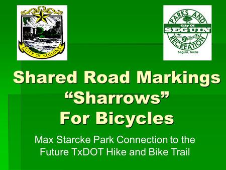Shared Road Markings “Sharrows” For Bicycles Max Starcke Park Connection to the Future TxDOT Hike and Bike Trail.