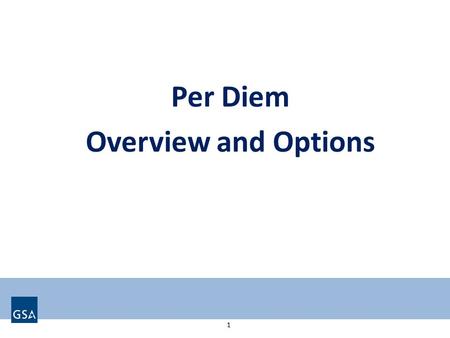 Per Diem Overview and Options 1. Background Per Diem is the maximum allowance for federal employees on travel—includes lodging + meals & incidentals 3.
