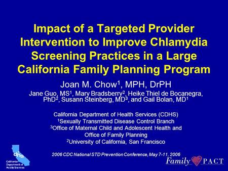 Impact of a Targeted Provider Intervention to Improve Chlamydia Screening Practices in a Large California Family Planning Program Joan M. Chow 1, MPH,