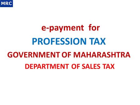 Profession Tax GOVERNMENT OF MAHARASHTRA DEPARTMENT OF SALES TAX