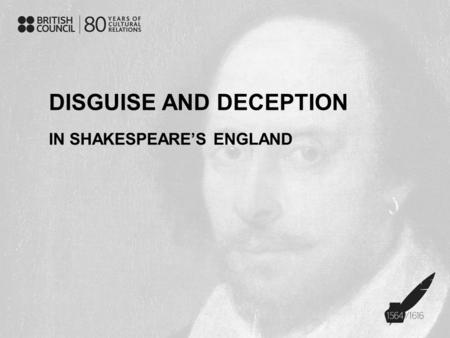 DISGUISE AND DECEPTION IN SHAKESPEARE’S ENGLAND. Warmer – disguise and deception Why might someone wear a disguise? Think of three reasons 2.