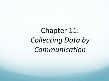 Chapter 11: Collecting Data by Communication. Key Issues for Collecting Information by Communication.