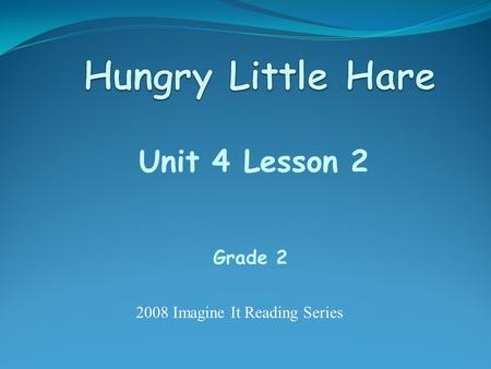 Unit 4 Lesson 2 Grade 2 2008 Imagine It Reading Series.