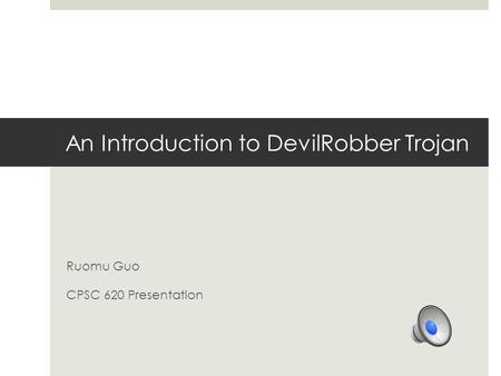 An Introduction to DevilRobber Trojan Ruomu Guo CPSC 620 Presentation.