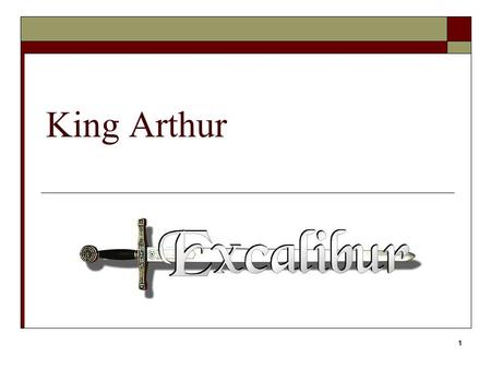 1 King Arthur. 2 Excalibur (1981) 3 Outline  Introduction  Part I. The story  Part II. The characters  Part III. Literature  Part IV. Movies  Conclusion.