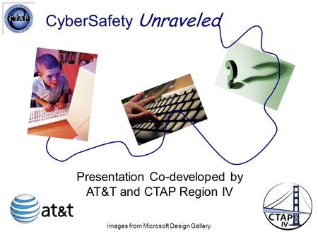 CyberSafety Unraveled Images from Microsoft Design Gallery Presentation Co-developed by AT&T and CTAP Region IV.
