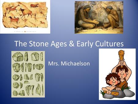 The Stone Ages & Early Cultures