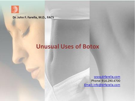 Phone: 914.290.4700   Dr. John F. Farella, M.D., FACS Unusual Uses of Botox.