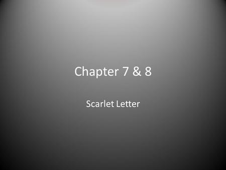 Chapter 7 & 8 Scarlet Letter. Follow Your Arrow