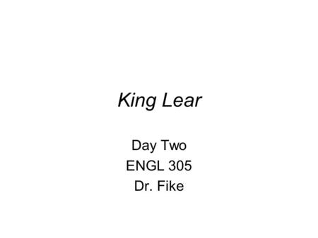 King Lear Day Two ENGL 305 Dr. Fike. Papers Please number your pages and paragraphs and underline your thesis statement. Make sure that your Works Cited.