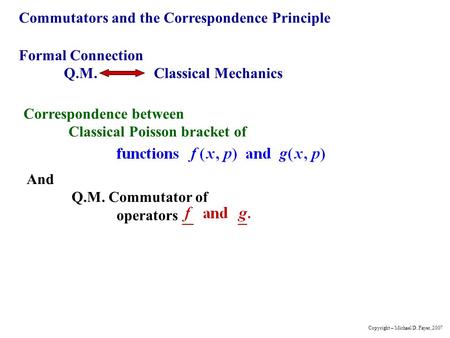 Commutators and the Correspondence Principle Formal Connection Q.M.Classical Mechanics Correspondence between Classical Poisson bracket of And Q.M. Commutator.