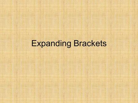 Expanding Brackets. Objectives By the end of the lesson you must understand what it is to multiply out (or expand) brackets. By the end of the lesson.