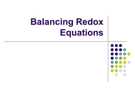 Balancing Redox Equations. In balancing redox equations, the # of electrons lost in oxidation (the increase in ox. #) must equal the # of electrons gained.
