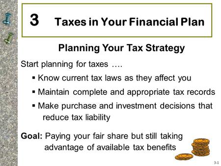 Start planning for taxes ….  Know current tax laws as they affect you  Maintain complete and appropriate tax records  Make purchase and investment decisions.