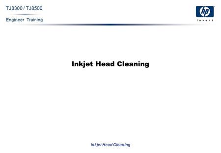 Engineer Training Inkjet Head Cleaning TJ8300 / TJ8500 Inkjet Head Cleaning.
