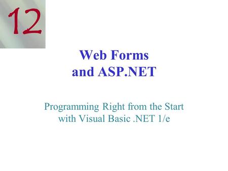 Web Forms and ASP.NET Programming Right from the Start with Visual Basic.NET 1/e 12.