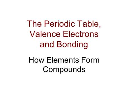 The Periodic Table, Valence Electrons and Bonding