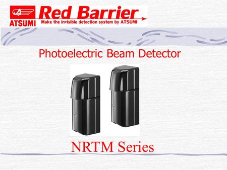 Photoelectric Beam Detector NRTM Series. 2 １． Outline Dual beam detector NRTM series is a part of Red Barrier series. * 30m 60m 90m (Outdoor) range *Selectable.