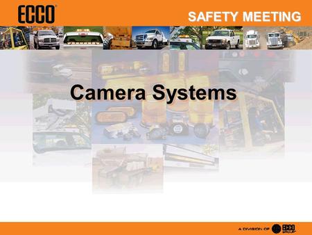 Camera Systems SAFETY MEETING. Back-up Alarms Alert pedestrians to vehicles backing. Camera Systems Alert the driver to people or objects behind his vehicle.