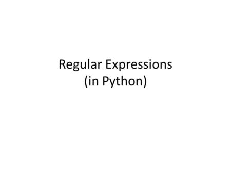 Regular Expressions (in Python). Python or Egrep We will use Python. In some scripting languages you can call the command “grep” or “egrep” egrep pattern.