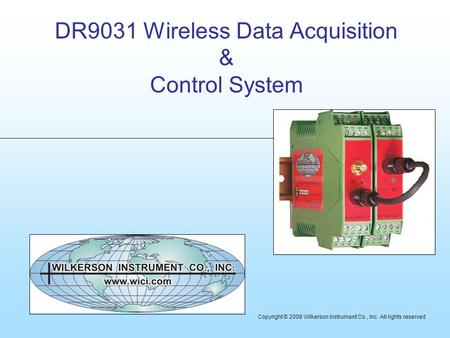 DR9031 Wireless Data Acquisition & Control System Copyright © 2008 Wilkerson Instrument Co., Inc All rights reserved.