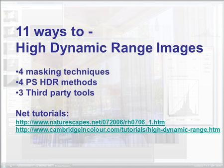 11 ways to - High Dynamic Range Images 4 masking techniques 4 PS HDR methods 3 Third party tools Net tutorials:
