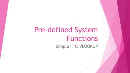 Pre-defined System Functions Simple IF & VLOOKUP.