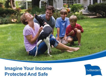 © 2010 Standard Insurance ny SI 16434PPTPROT (Rev 8/14) Imagine Your Income Protected And Safe.