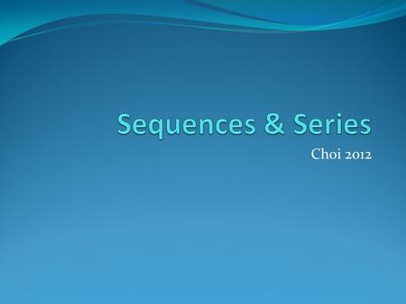 Choi 2012. What is a Sequence? A Sequence is a set of things (usually numbers) that are arranged in order, separated by a comma, and then put curly brackets.
