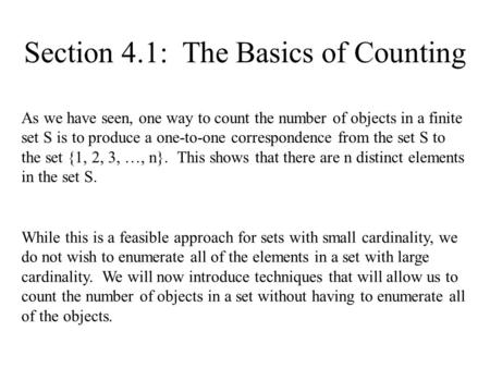 Section 4.1: The Basics of Counting As we have seen, one way to count the number of objects in a finite set S is to produce a one-to-one correspondence.
