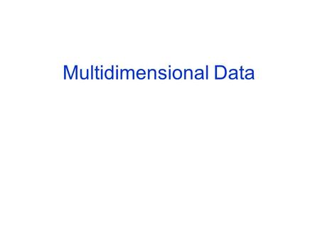 Multidimensional Data. Many applications of databases are geographic = 2­dimensional data. Others involve large numbers of dimensions. Example: data.