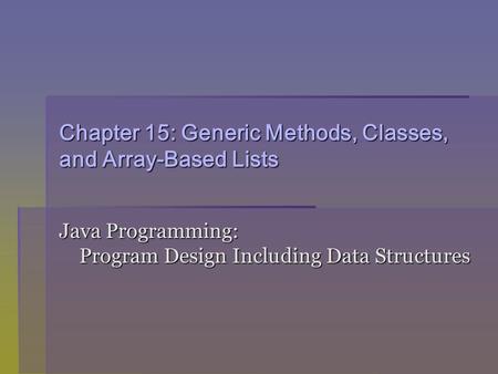 Chapter 15: Generic Methods, Classes, and Array-Based Lists