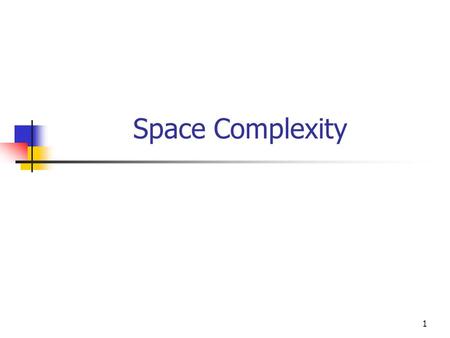 1 Space Complexity. 2 Def: Let M be a deterministic Turing Machine that halts on all inputs. Space Complexity of M is the function f:N  N, where f(n)