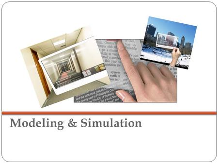 Modeling & Simulation. System Models and Simulation Framework for Modeling and Simulation The framework defines the entities and their Relationships that.