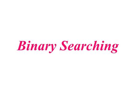 Binary Searching.