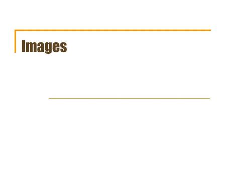 Images. PImage class PImage is a class for loading and displaying an image in Processing. Declare a PImage type: PImage img; Make a new instance by loading.