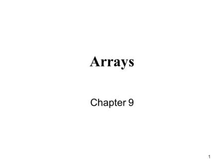 1 Arrays Chapter 9. 2 Outline  The array structure (Section 9.1)  Array declaration  Array initialization  Array subscripts  Sequential access to.