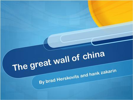 The great wall of china By brad Herskovits and hank zakarin.