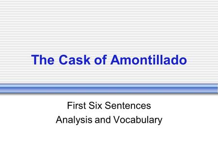 The Cask of Amontillado First Six Sentences Analysis and Vocabulary.