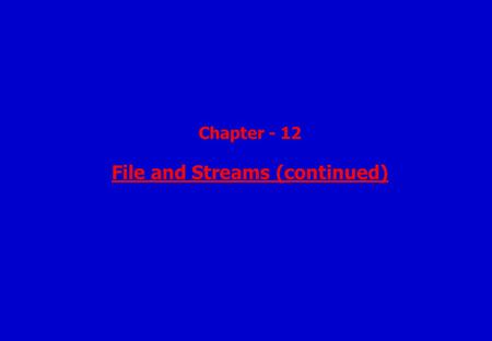 Chapter - 12 File and Streams (continued) This chapter includes -  DataOutputStream  DataInputStream  Object Serialization  Serializing Objects 