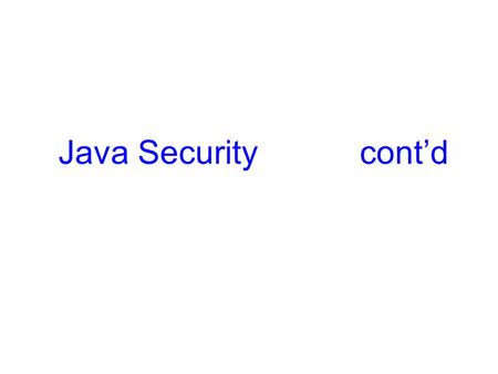 Java Security cont’d. Laboratuar Study  Study the Java code of the 15th slide which was given in previous lesson, - 3_May lecture notes-.  After running.