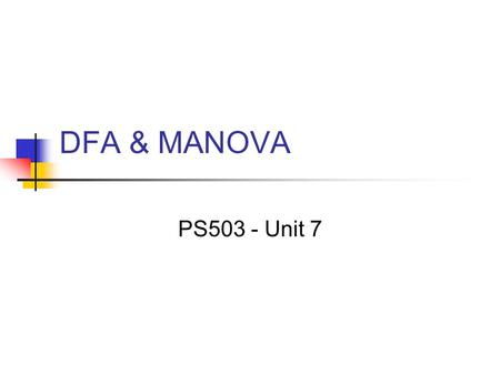 DFA & MANOVA PS503 - Unit 7. The Unit 8 Project We will be doing a Factor Analysis on the “complete_mooney_bp.sav” dataset from the Unit 5 assignment.
