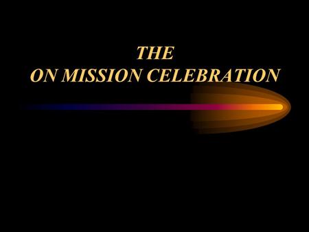 THE ON MISSION CELEBRATION. Partnering with other Southern Baptists to be On Mission with God.