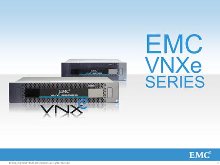 1© Copyright 2011 EMC Corporation. All rights reserved. EMC VNXe SERIES.