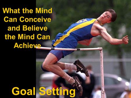 What the Mind Can Conceive and Believe the Mind Can Achieve