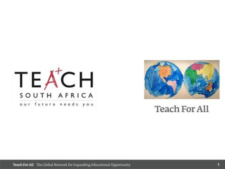 1. 2 OUR VISION One day, all children will have the opportunity to attain an excellent education. SHARED MISSION Teach For All partner organizations enlist.