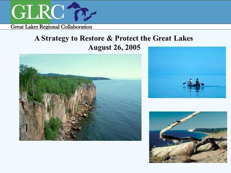 1 A Strategy to Restore & Protect the Great Lakes August 26, 2005.