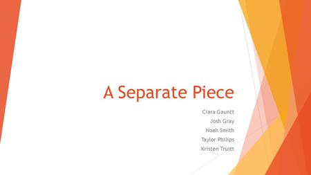 A Separate Piece Ciara Gauntt Josh Gray Noah Smith Taylor Philips Kristen Truitt.