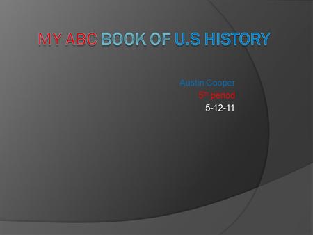 Austin Cooper 5 th period 5-12-11 Abolitionist-person against slavery Ambush- surprise attack Annex- to add territory to ones own land.